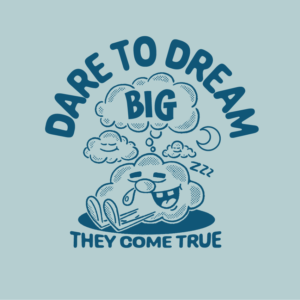 DESIGN: DREAM BIG