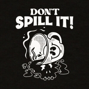 DESIGN: DONT SPILL IT