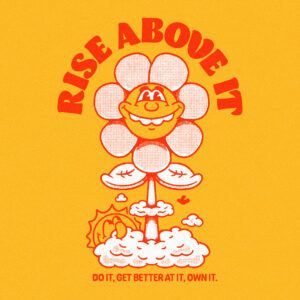 DESIGN: RISE ABOVE IT